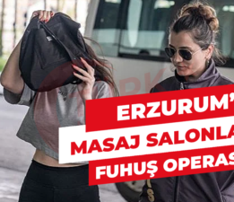 Erzurum’da fuhuş operasyonu!