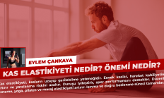 Eylem Çankaya: Kas Elastikiyeti Nedir? Önemi Nedir?