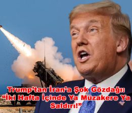 Trump’tan İran’a Şok Gözdağı: “İki Hafta İçinde Ya Müzakere Ya Saldırı!”