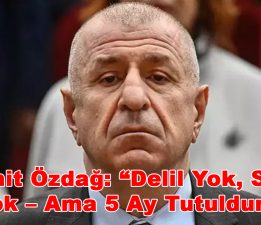 Ümit Özdağ: “Delil Yok, Suç Yok – Ama 5 Ay Tutuldum”