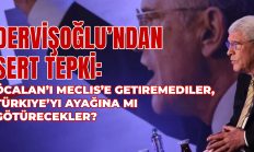 Dervişoğlu’ndan Sert Tepki: “Öcalan’ı Meclis’e Getiremediler, Türkiye’yi Ayağına mı Götürecekler?”