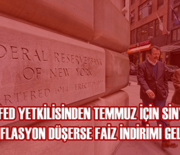 Fed Yetkilisinden Temmuz İçin Sinyal: Enflasyon Düşerse Faiz İndirimi Gelebilir tamam