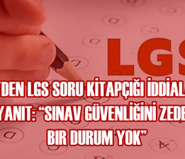 MEB’den LGS Soru Kitapçığı İddialarına Net Yanıt: “Sınav Güvenliğini Zedeleyen Bir Durum Yok”