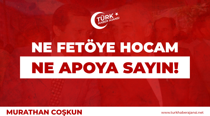 Murathan Coşkun: Ne Fetö’ye Hocam Dedik, Ne Apo’ya Sayın!