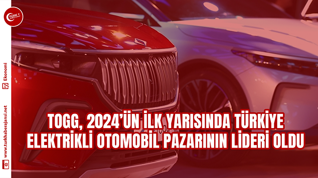 Togg, 2024’ün İlk Yarısında Türkiye Elektrikli Otomobil Pazarının Lideri Oldu